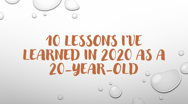 10 lessons I’ve learnt in 2020 as a 20-year-old